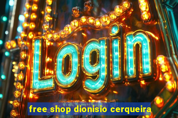 free shop dionisio cerqueira